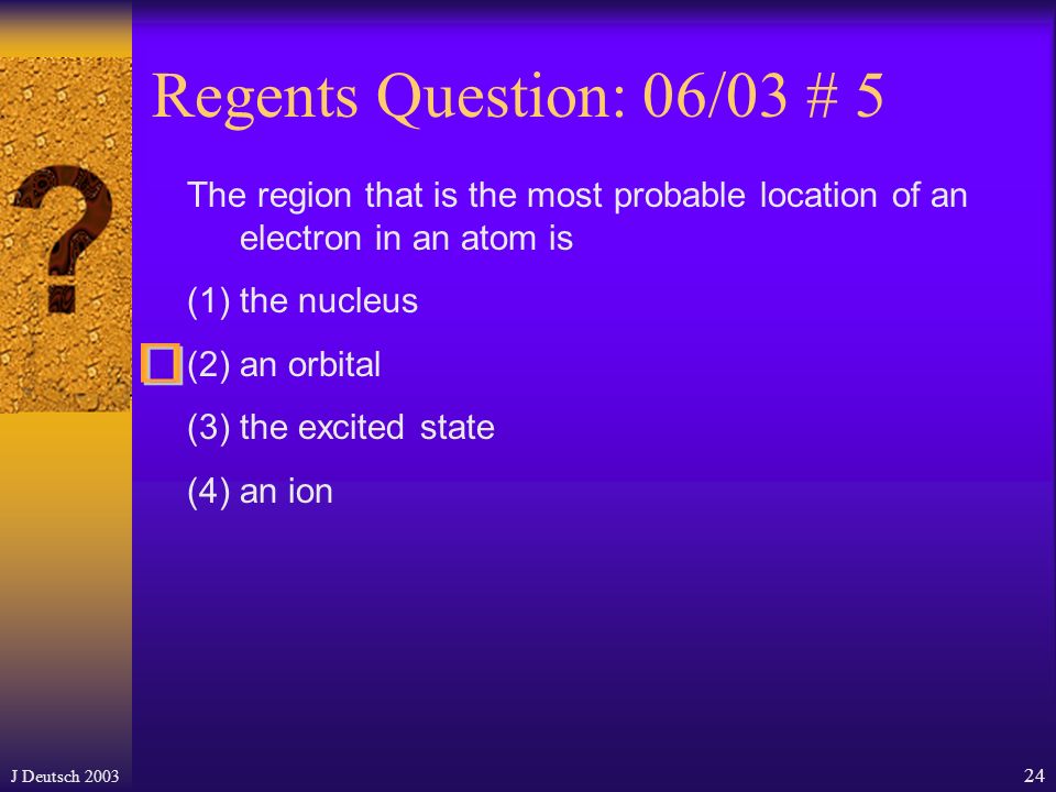 J Deutsch In the wave-mechanical model (electron cloud model), the electrons are in orbitals, which are defined as the regions of the most probable electron location (ground state).