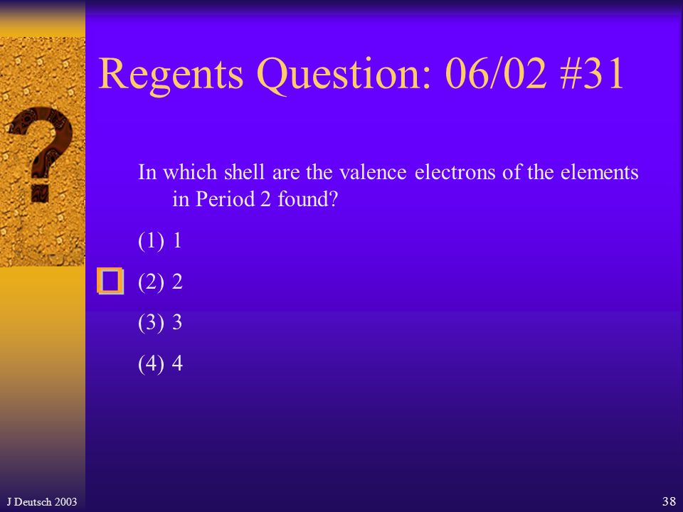 J Deutsch Regents Question: 08/02 #2 What is the total number of electrons in the valence shell of an atom of aluminum in the ground state.