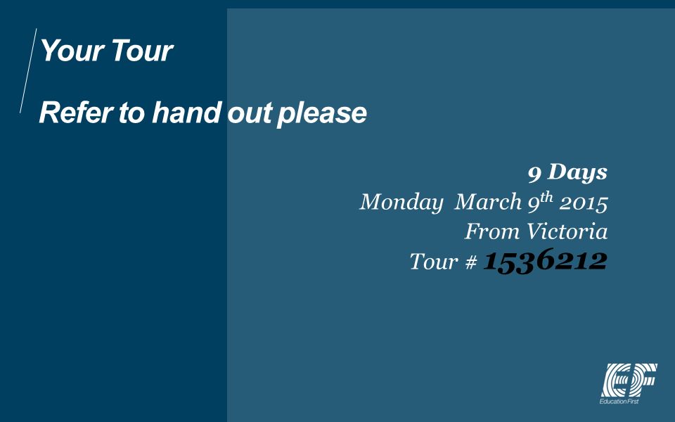 Your Tour Refer to hand out please 9 Days Monday March 9 th 2015 From Victoria Tour #