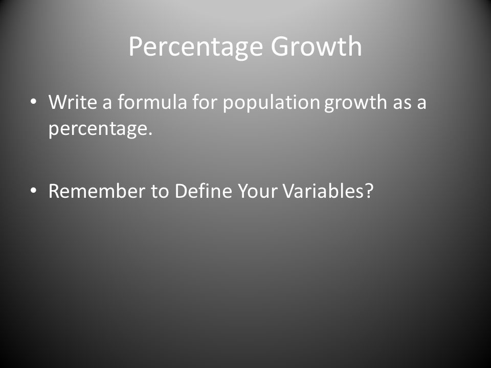 Percentage Growth Write a formula for population growth as a percentage.