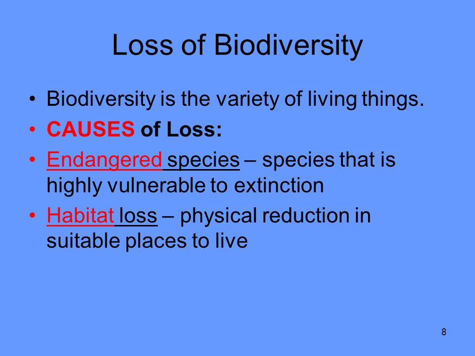 8 Loss of Biodiversity Biodiversity is the variety of living things.