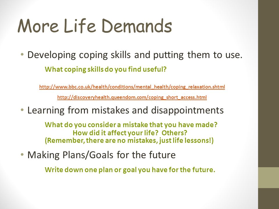 More Life Demands Developing coping skills and putting them to use.