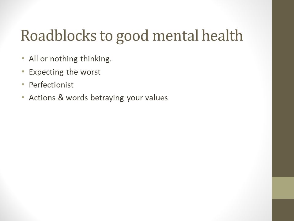 Roadblocks to good mental health All or nothing thinking.