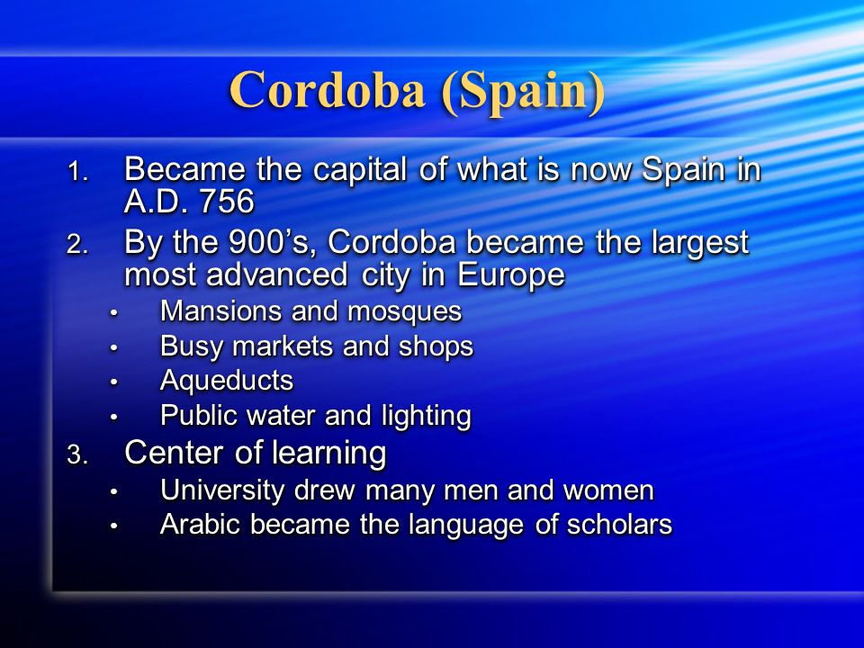 Cordoba (Spain) 1. Became the capital of what is now Spain in A.D.