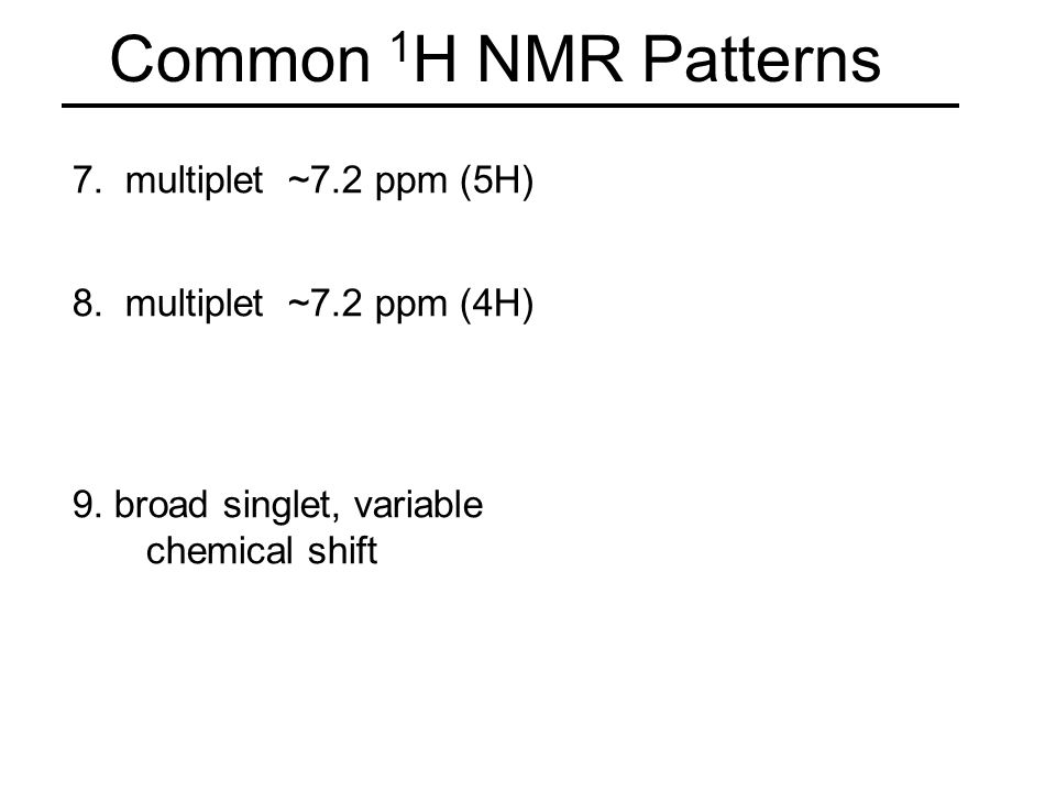 Common 1 H NMR Patterns 1. triplet (3H) + quartet (2H) -CH 2 CH 3 2.  doublet (1H) + doublet (1H) -CH-CH- 3. large singlet (9H) t-butyl group 4.  singlet. - ppt download