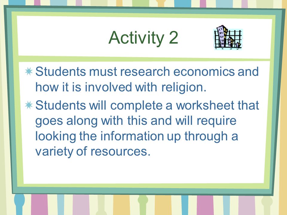Activity 2 Students must research economics and how it is involved with religion.