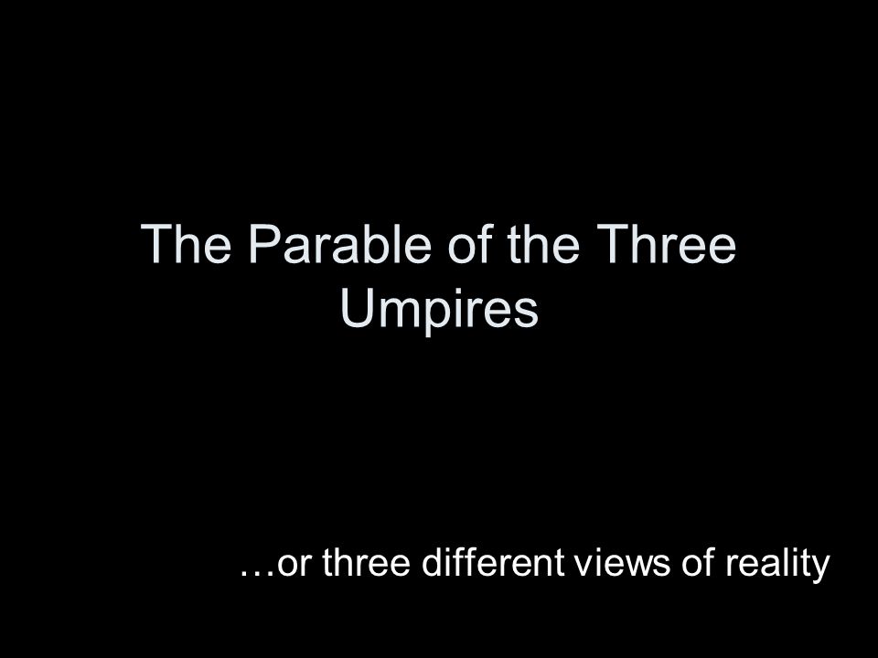 The Parable Of The Three Umpires Or Three Different Views - 
