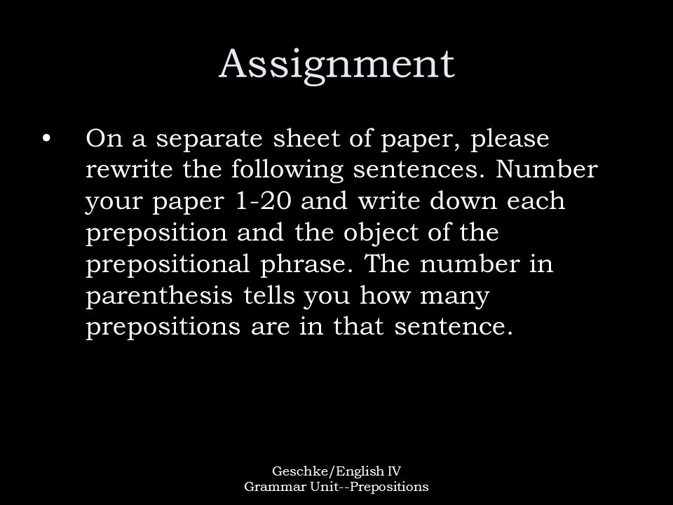 Geschke/English IV Grammar Unit--Prepositions Assignment On a separate sheet of paper, please rewrite the following sentences.