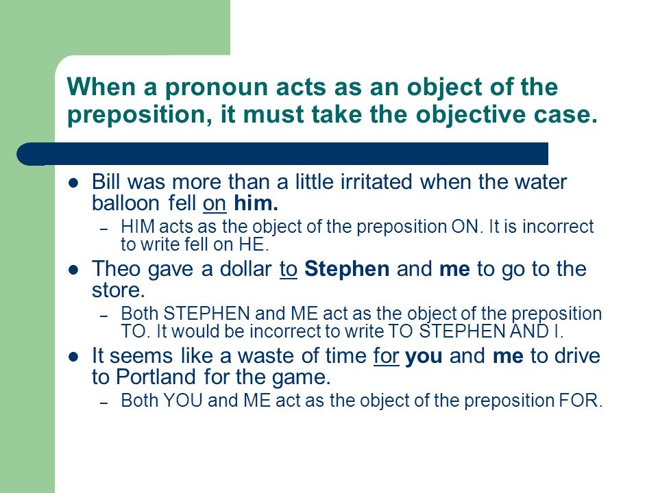 When a pronoun acts as an object of the preposition, it must take the objective case.
