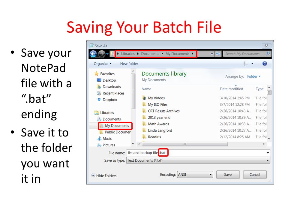 Saving Your Batch File Save your NotePad file with a .bat ending Save it to the folder you want it in