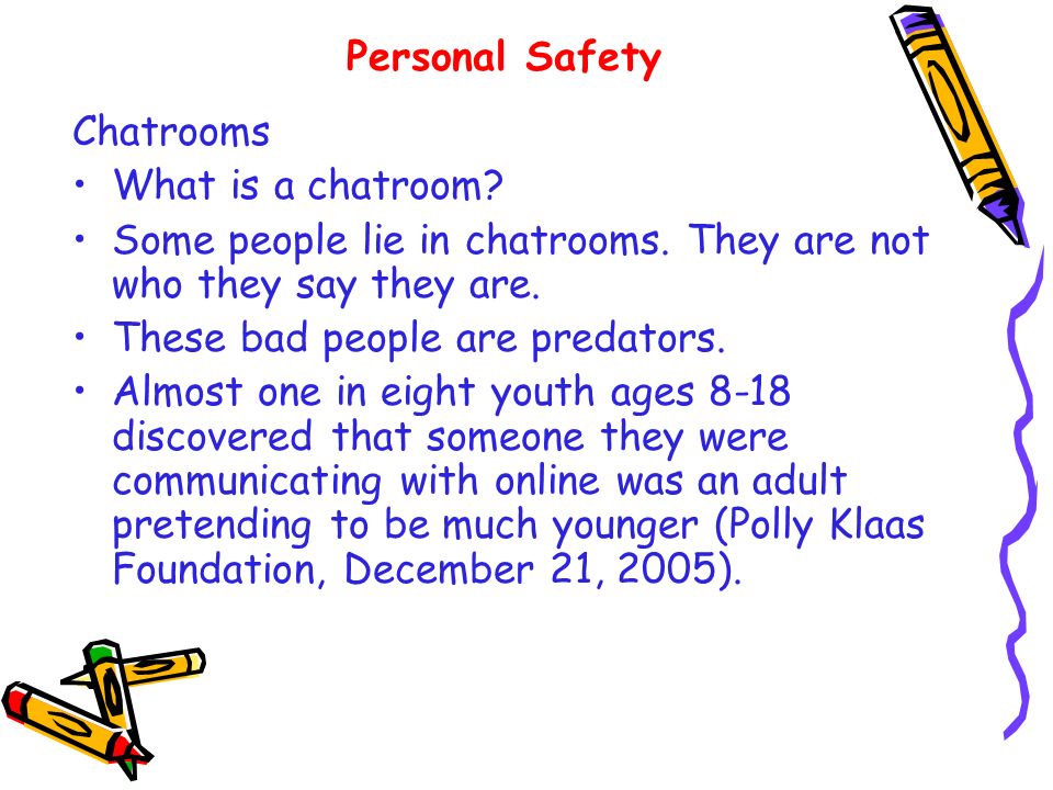 Chatrooms What is a chatroom. Some people lie in chatrooms.