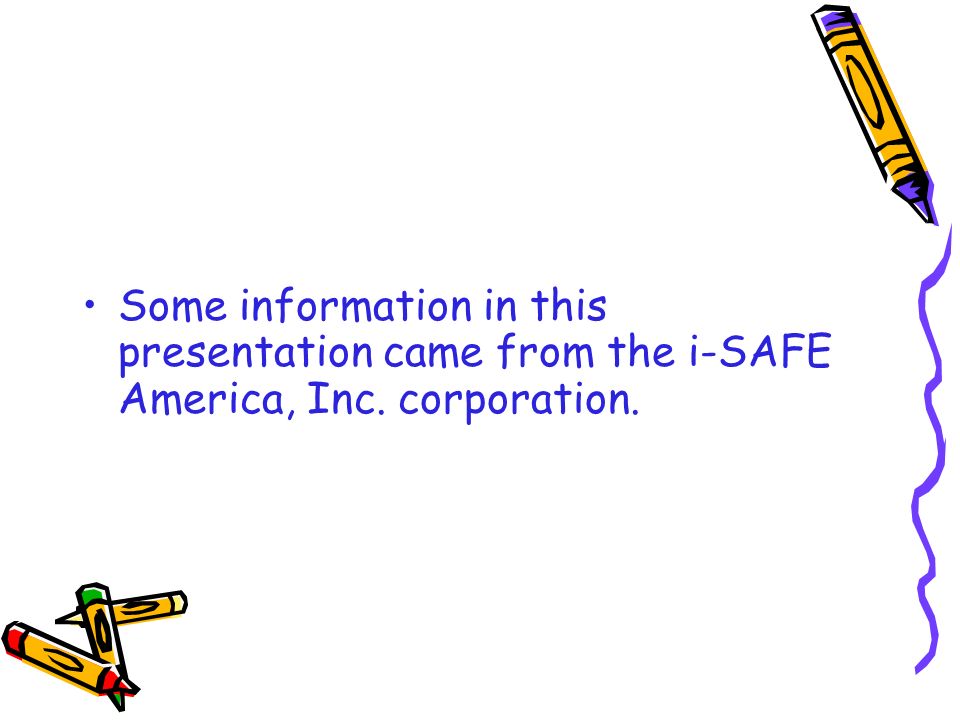 Some information in this presentation came from the i-SAFE America, Inc. corporation.