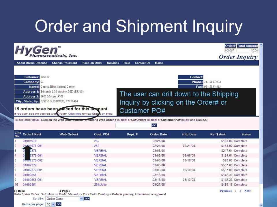 Order and Shipment Inquiry This inquiry displays all orders placed by the customer To view any pending orders, the link can be clicked The user can drill down to the Shipping Inquiry by clicking on the Order# or Customer PO#