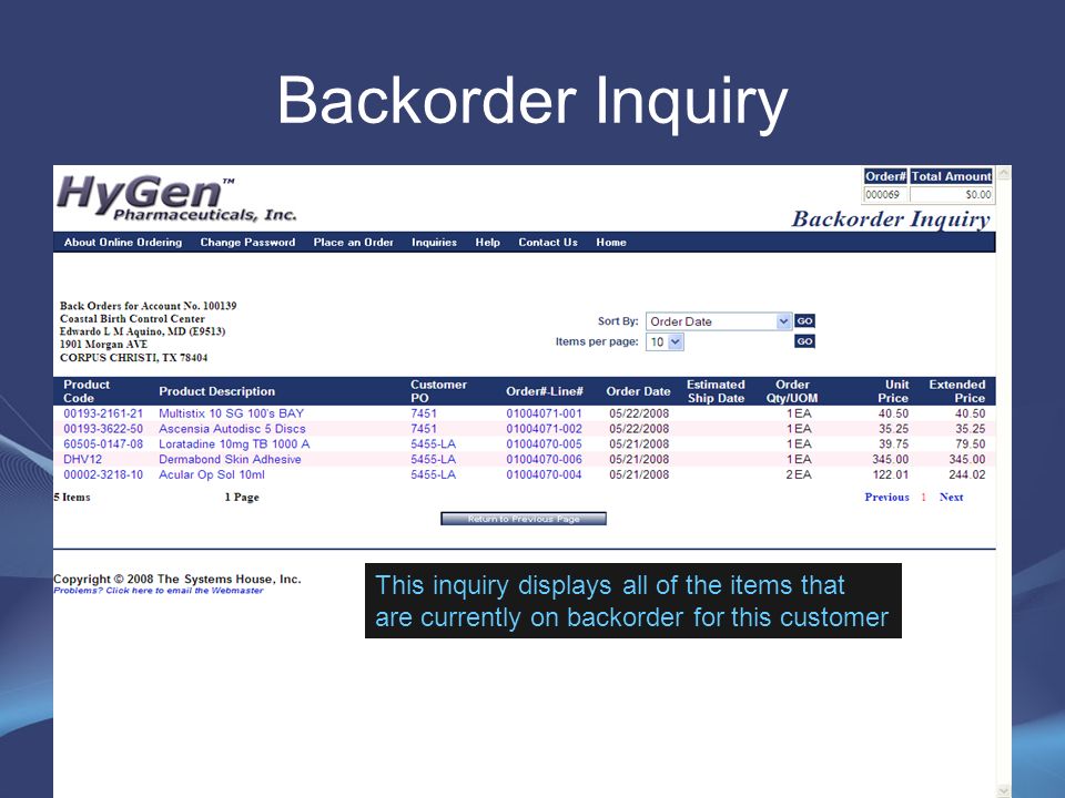 Backorder Inquiry This inquiry displays all of the items that are currently on backorder for this customer