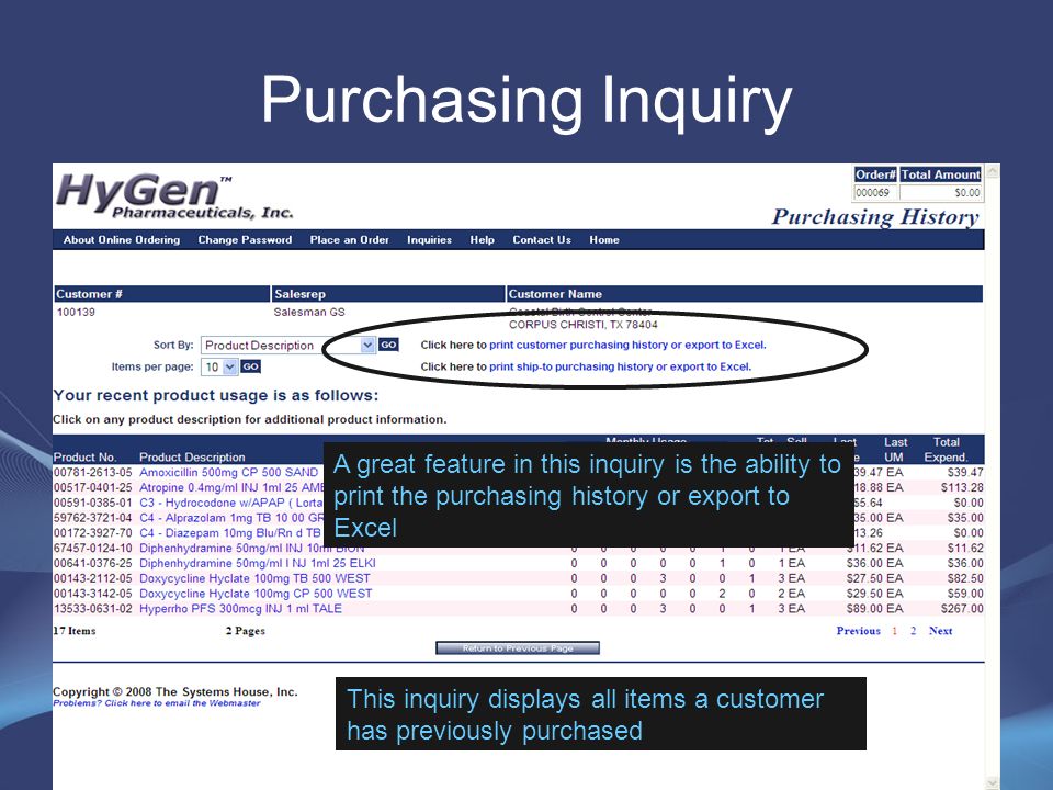 Purchasing Inquiry This inquiry displays all items a customer has previously purchased A great feature in this inquiry is the ability to print the purchasing history or export to Excel