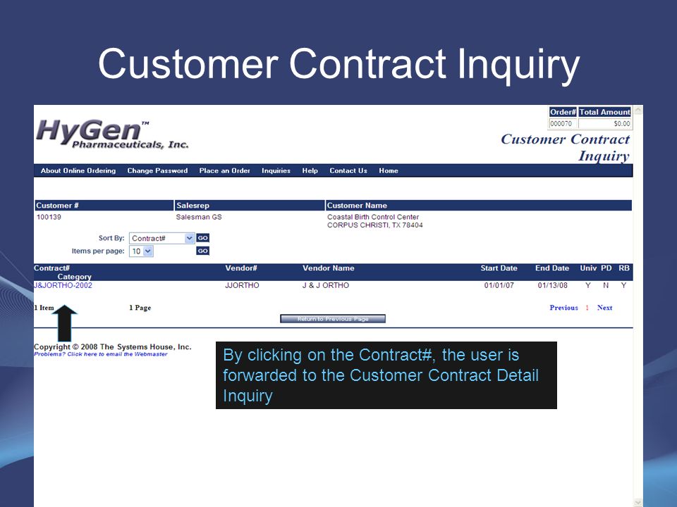 Customer Contract Inquiry This inquiry will display all contracts assigned to this customer, as well as any universal contracts By clicking on the Contract#, the user is forwarded to the Customer Contract Detail Inquiry