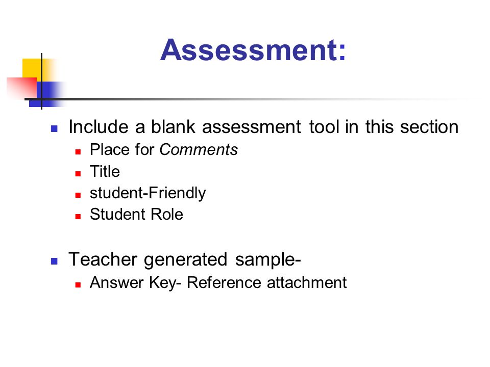 Include a blank assessment tool in this section Place for Comments Title student-Friendly Student Role Teacher generated sample- Answer Key- Reference attachment Assessment: