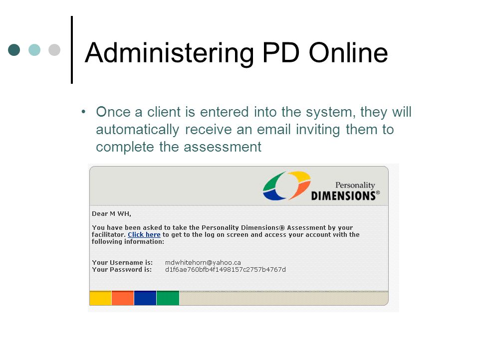 Administering PD Online Once a client is entered into the system, they will automatically receive an  inviting them to complete the assessment