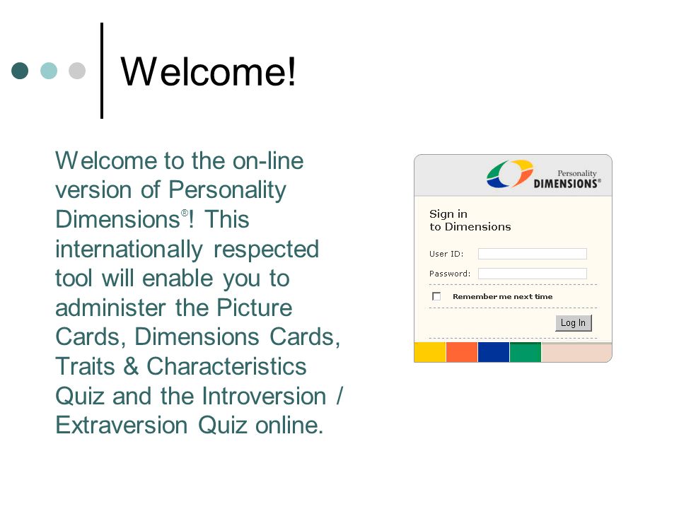 Welcome. Welcome to the on-line version of Personality Dimensions ® .