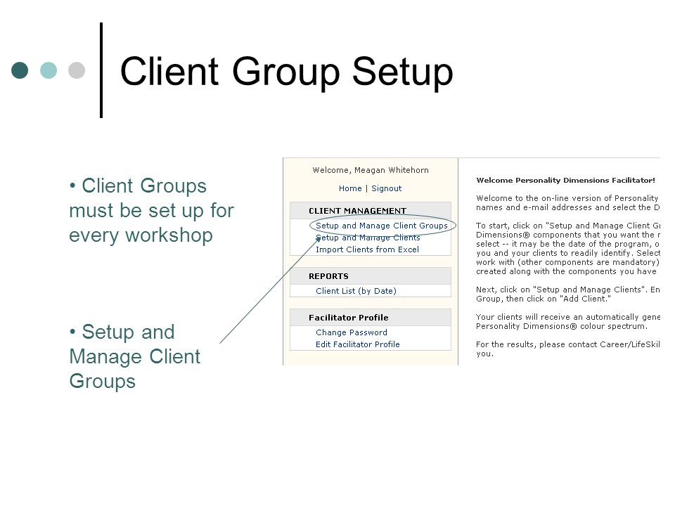 Client Group Setup Client Groups must be set up for every workshop Setup and Manage Client Groups