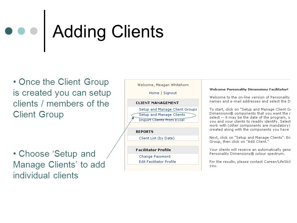 Adding Clients Once the Client Group is created you can setup clients / members of the Client Group Choose ‘Setup and Manage Clients’ to add individual clients