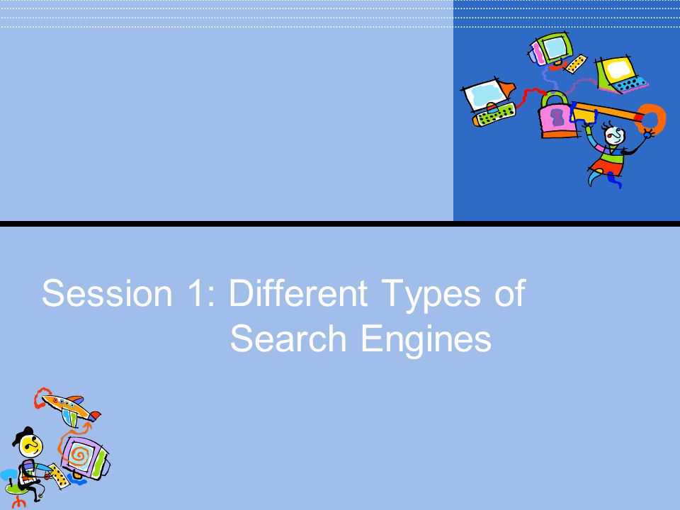 Session 1: Different Types of Search Engines