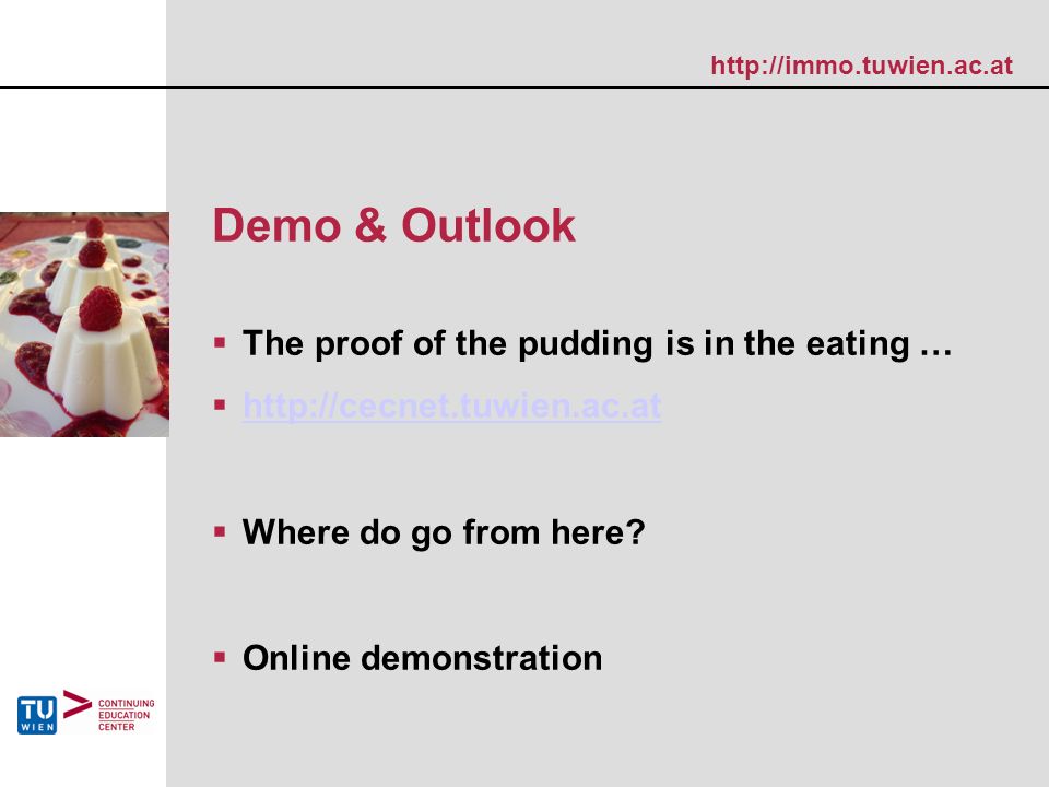 Demo & Outlook  The proof of the pudding is in the eating …       Where do go from here.