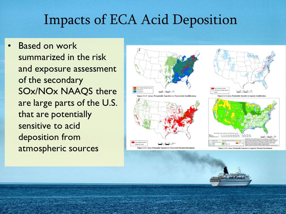 Impacts of ECA Acid Deposition Based on work summarized in the risk and exposure assessment of the secondary SOx/NOx NAAQS there are large parts of the U.S.