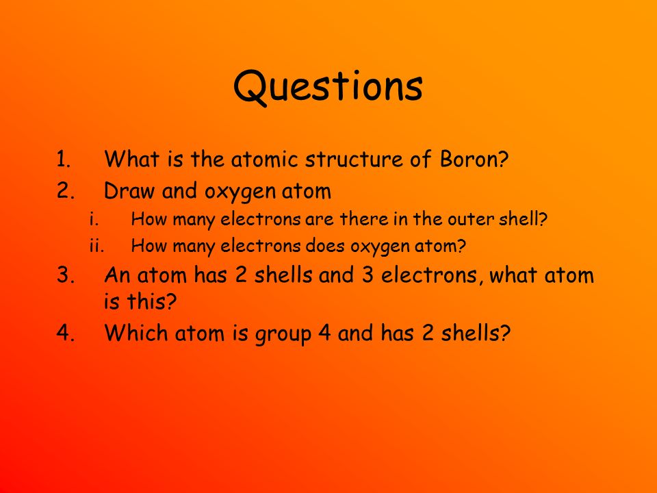 Questions 1.What is the atomic structure of Boron.