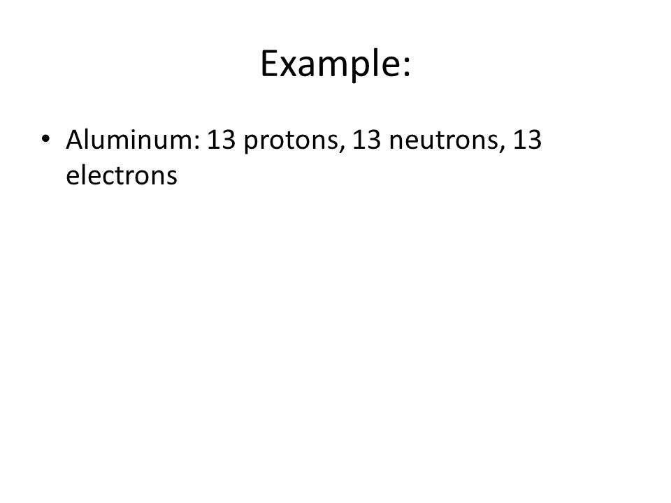 Example: Oxygen: 8 protons, 8 neutrons, 8 electrons