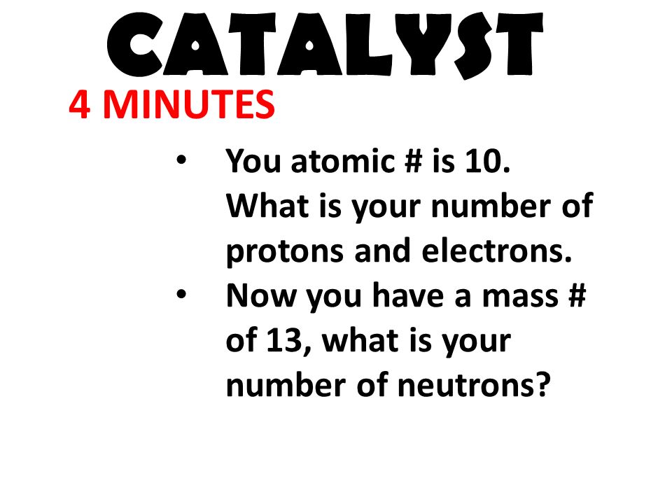 Your atomic # is 10. What is your number of protons and electrons.