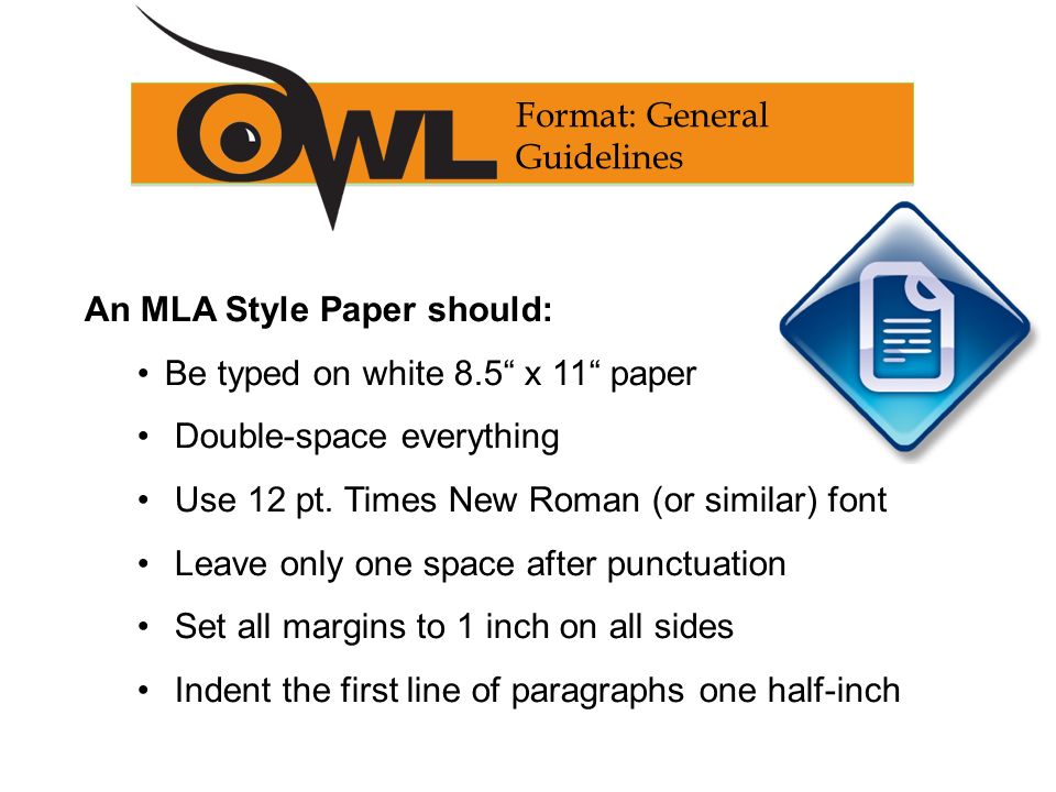 An MLA Style Paper should: Be typed on white 8.5 x 11 paper Double-space everything Use 12 pt.