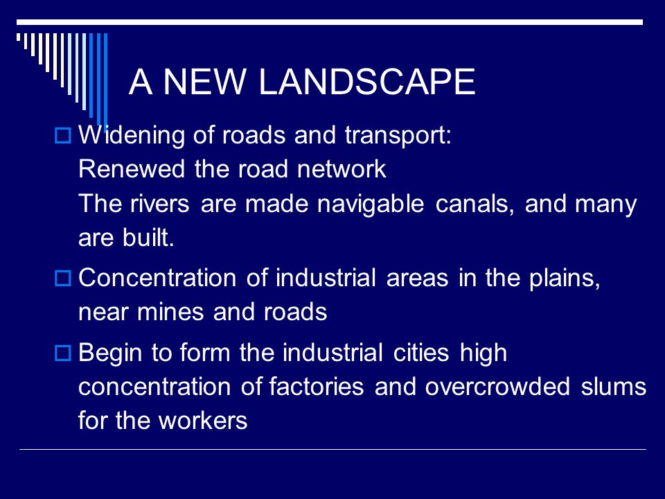 A NEW LANDSCAPE  Widening of roads and transport: Renewed the road network The rivers are made navigable canals, and many are built.