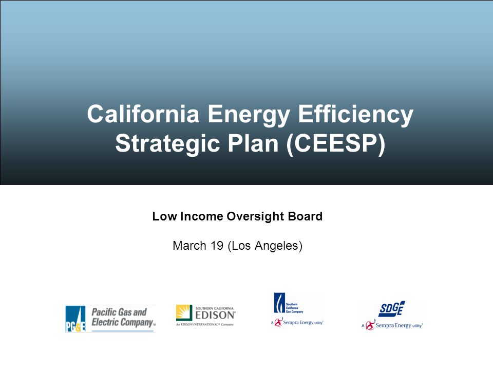 California Energy Efficiency Strategic Plan (CEESP) Low Income Oversight Board March 19 (Los Angeles)