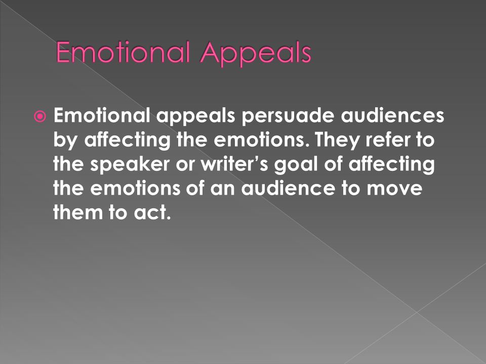  Emotional appeals persuade audiences by affecting the emotions.