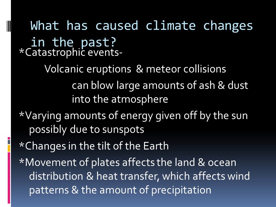 What has caused climate changes in the past.
