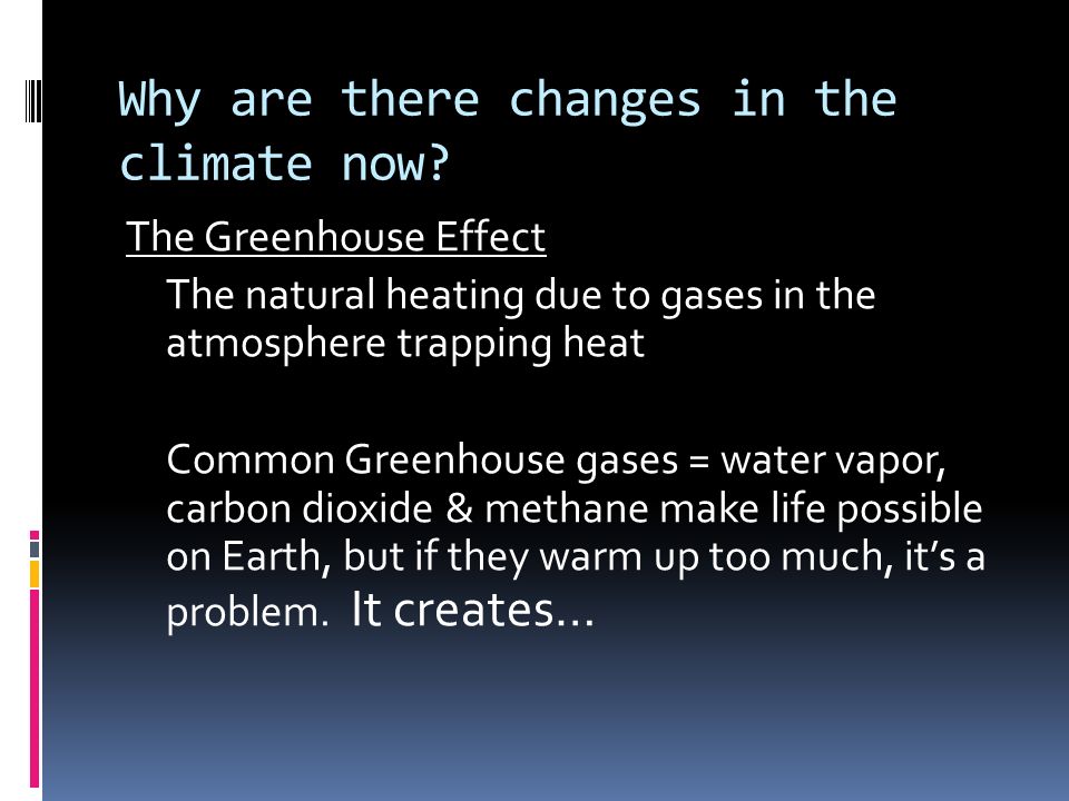 Why are there changes in the climate now.