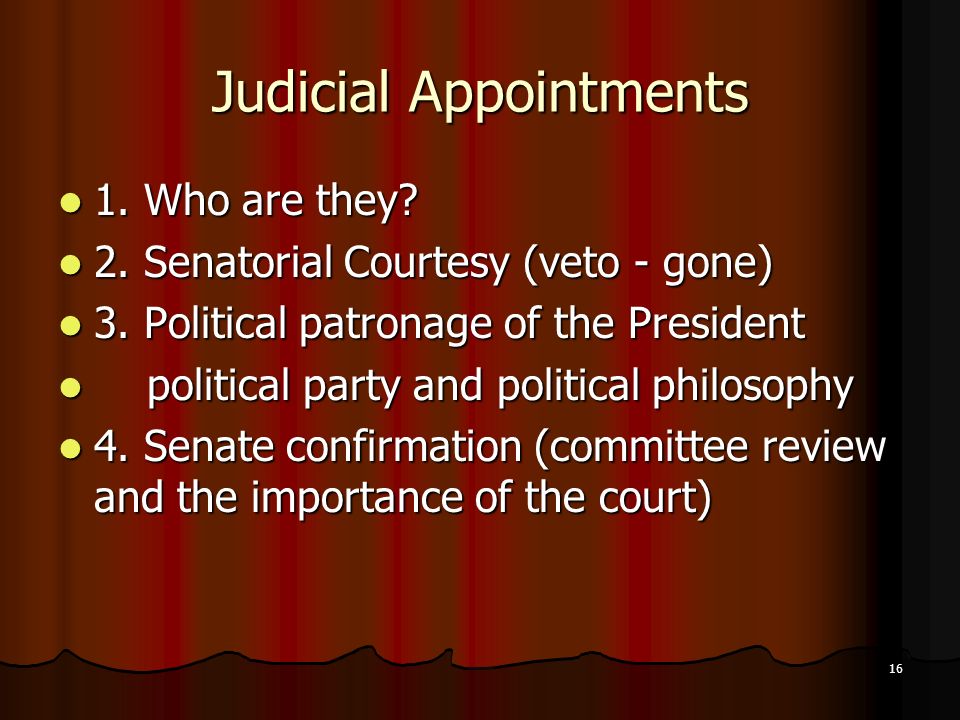 16 Judicial Appointments 1. Who are they. 1. Who are they.