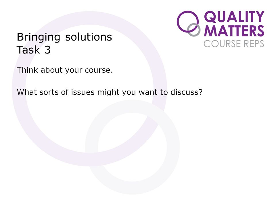 Bringing solutions Task 3 Think about your course. What sorts of issues might you want to discuss