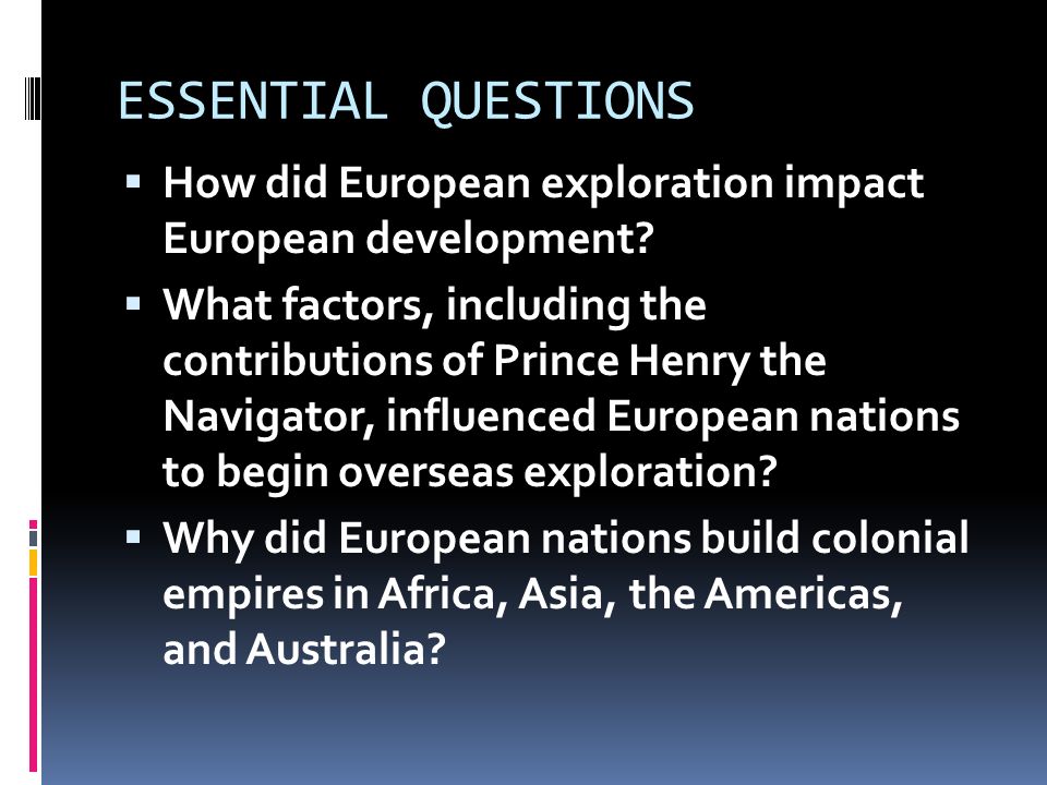 ESSENTIAL QUESTIONS  How did European exploration impact European development.