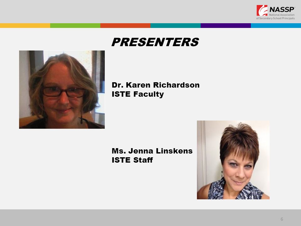 6 Dr. Karen Richardson ISTE Faculty Ms. Jenna Linskens ISTE Staff PRESENTERS