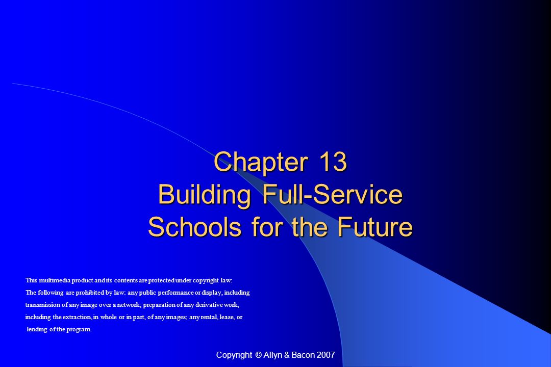 Copyright © Allyn & Bacon 2007 Chapter 13 Building Full-Service Schools ...