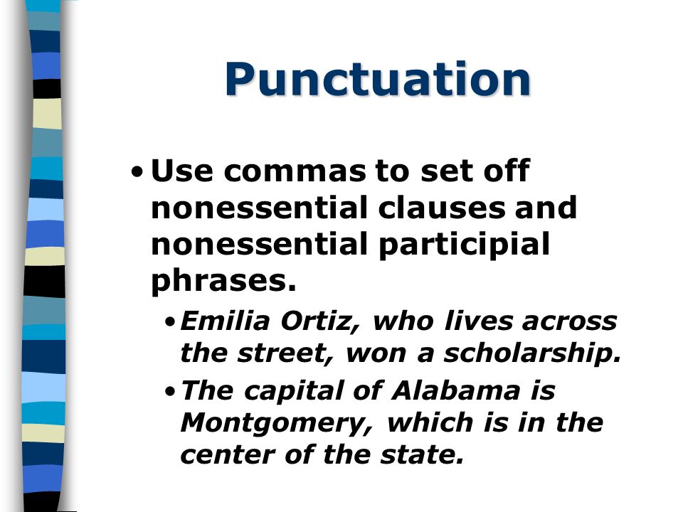 Punctuation Use commas to set off nonessential clauses and nonessential participial phrases.