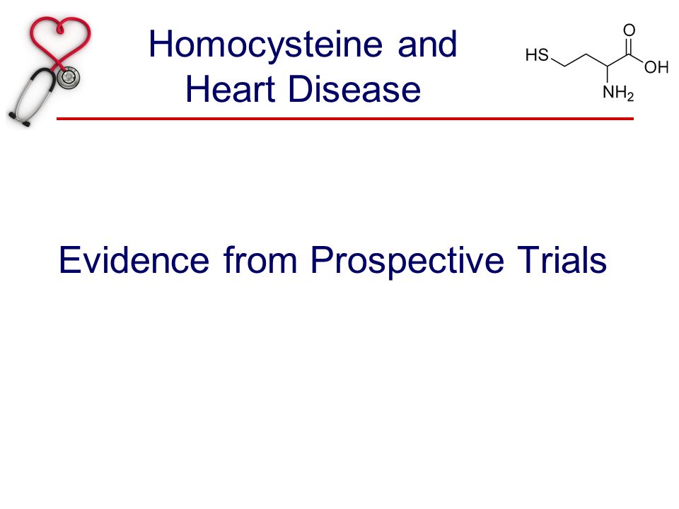 Homocysteine and Heart Disease Evidence from Prospective Trials