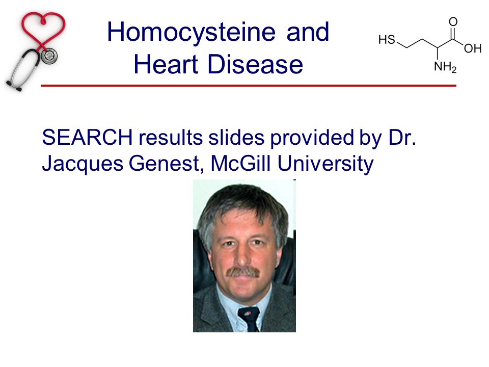 Homocysteine and Heart Disease SEARCH results slides provided by Dr.