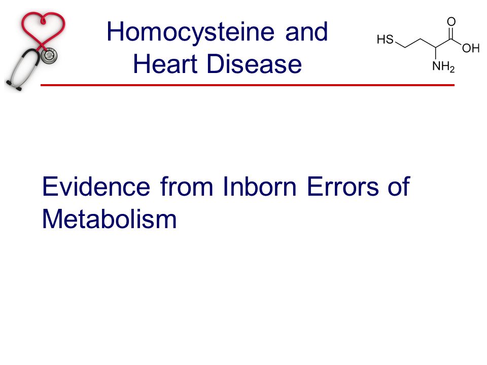 Homocysteine and Heart Disease Evidence from Inborn Errors of Metabolism