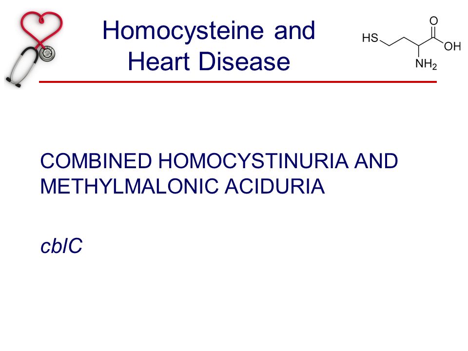 Homocysteine and Heart Disease COMBINED HOMOCYSTINURIA AND METHYLMALONIC ACIDURIA cblC