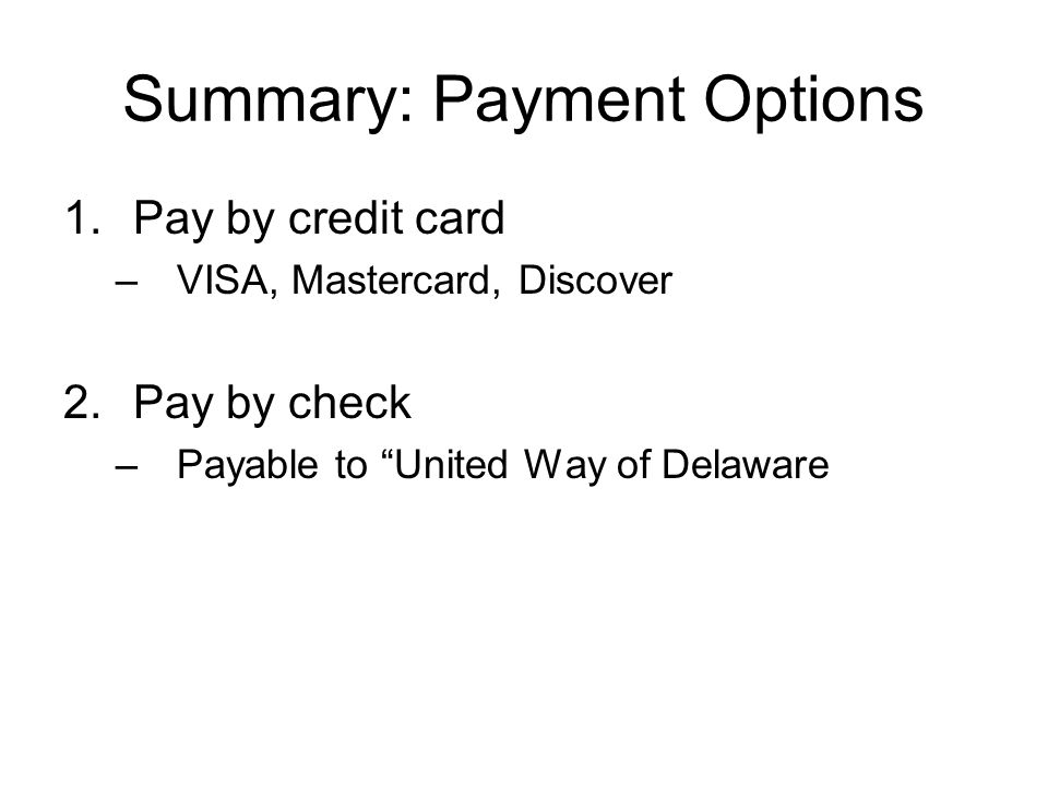 Summary: Payment Options 1.Pay by credit card –VISA, Mastercard, Discover 2.Pay by check –Payable to United Way of Delaware