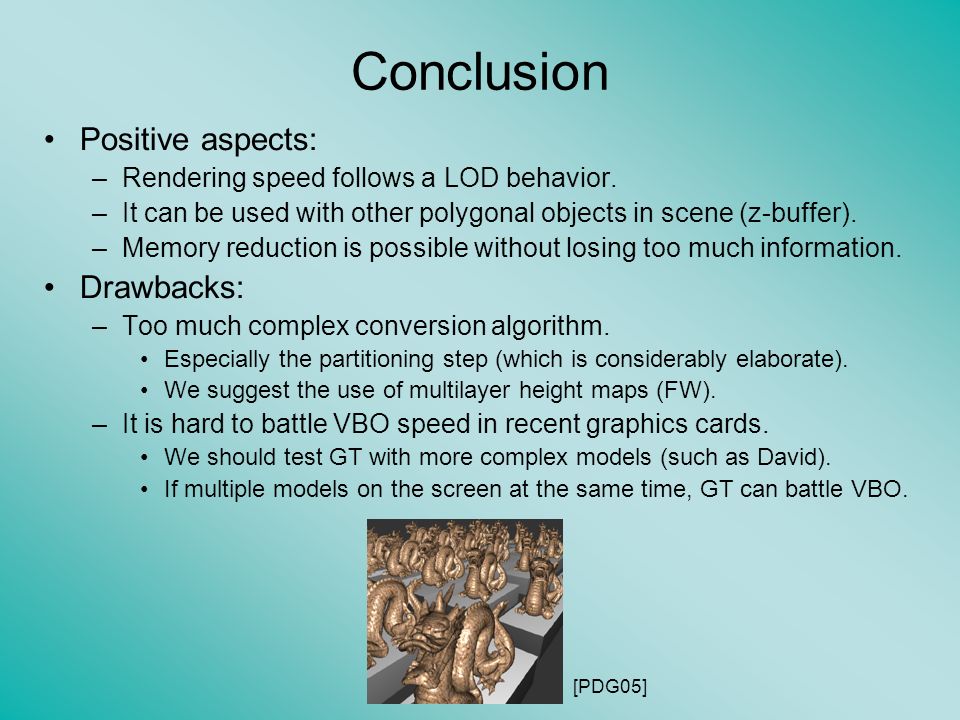 Conclusion Positive aspects: –Rendering speed follows a LOD behavior.
