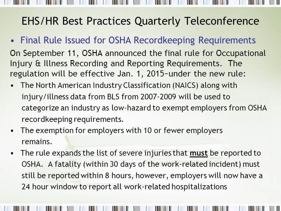 EHS/HR Best Practices Quarterly Teleconference Final Rule Issued for OSHA Recordkeeping Requirements On September 11, OSHA announced the final rule for Occupational Injury & Illness Recording and Reporting Requirements.
